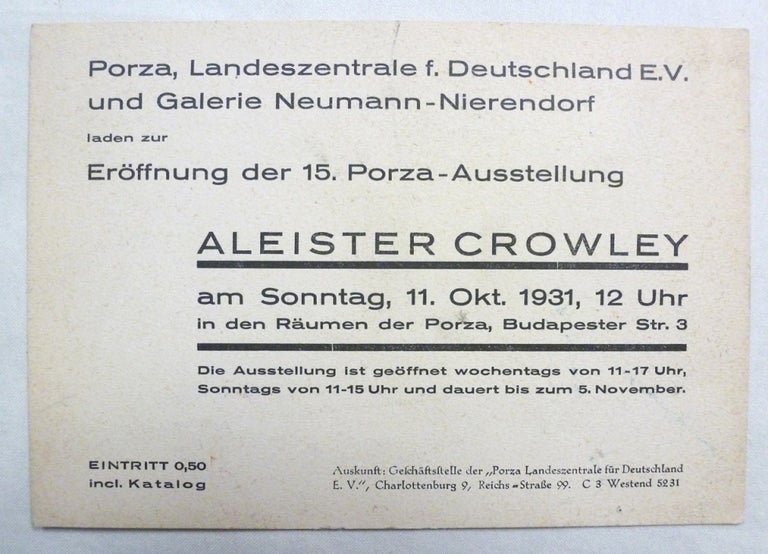 Item #72172 ".... Eroffnung der 15. Porza Ausstellung / Aleister Crowley / am Sonntag, 11. Okt. 1931, 12 Uhr / [etc. etc.]" A Printed Invitation to the Porza / Galerie Neumann-Nierendorf exhibition of art by Aleister Crowley held in Berlin in 1931. Aleister CROWLEY.