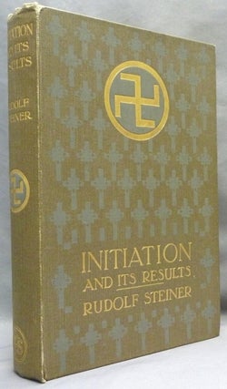 Item #72192 Initiation and Its Results: A Sequel to "The Way of Initiation" Rudolf STEINER,...