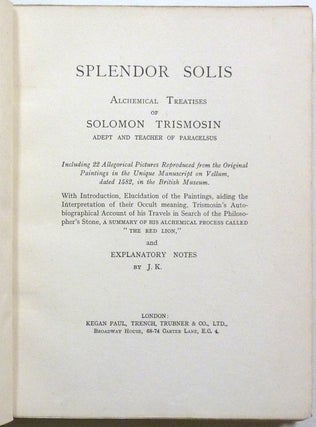 Splendor Solis: Alchemical Treatises of Solomon Trismosin, Adept and Teacher of Paracelsus; ... With Introduction, Elucidation of the Paintings, aiding the Interpretation of their Occult meaning, Trismosin's Autobiographical Account of his Travels in search of the Philosopher's Stone, A Summary of his Alchemical Process Called "The Red Lion", and explanatory notes. Including 22 Allegorical Pictures Reproduced from the Original Paintings in the Unique Manuscript on Vellum, dated 1582.