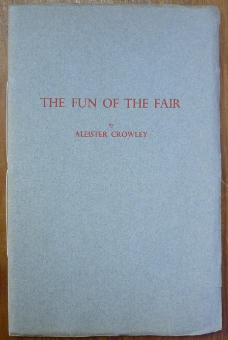 Item #72230 The Fun of the Fair (Nijni Novgorod, 1913 e.v.). Aleister CROWLEY.