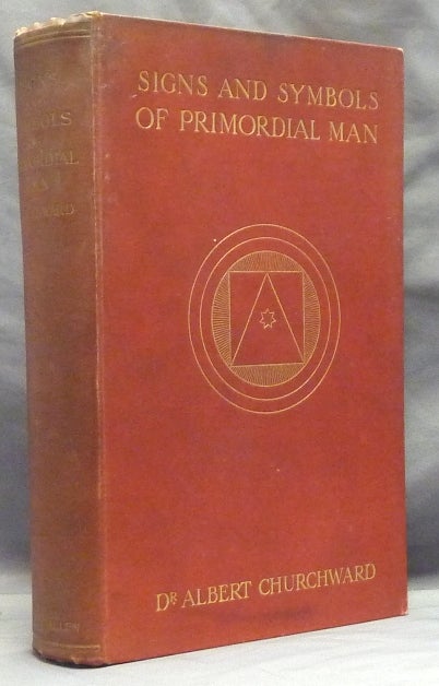 Item #72234 The Signs and Symbols of Primordial Man. Being an Explanation of the Evolution of Religious Doctrines from the Eschatology of the Ancient Egyptians. Albert CHURCHWARD.