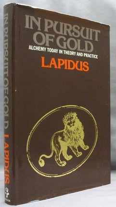 Item #72372 In Pursuit of Gold. Alchemy in Theory and Practice. LAPIDUS. . Additions and, Stephen...