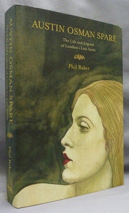 Item #72415 Austin Osman Spare. The Life and Legend of London's Lost Artist. author Phil Baker,...