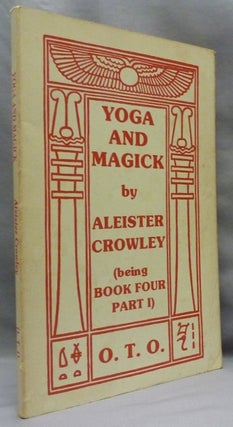 Item #72501 Yoga and Magick. Being Book Four Commented Part 1 Being The Oriflamme Volume VI No....