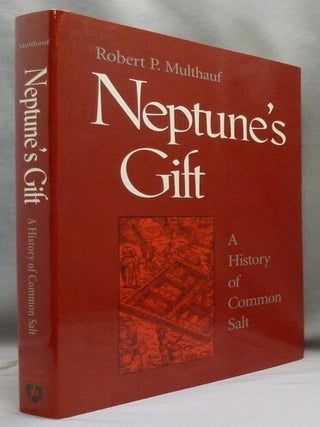Item #72693 Neptune's Gift: A History of Common Salt. Salt, Robert P. MULTHAUF, Merritt Roe Smith...
