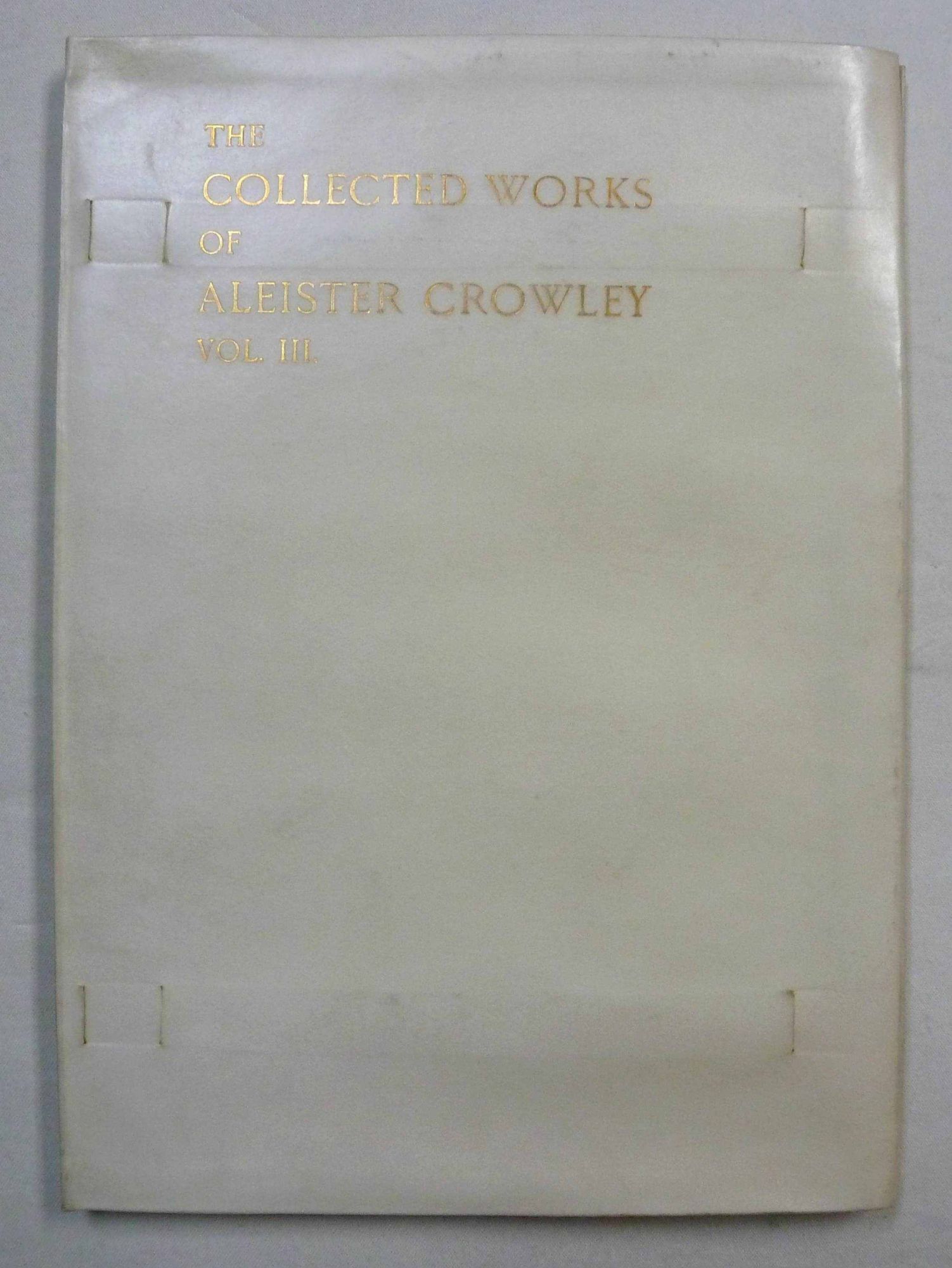 The Works of Aleister Crowley. Volumes I, II, & III The Collected