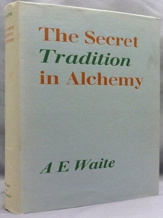 Item #72979 The Secret Tradition in Alchemy. A. E. WAITE, Arthur Edward Waite