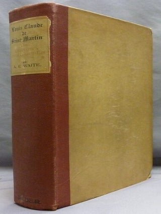 Item #72990 The Life of Louis Claude de Saint-Martin. The Unknown Philosopher and the Substance...