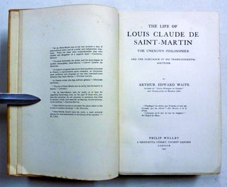 The Life of Louis Claude de Saint-Martin. The Unknown Philosopher and the Substance of His Transcendental Doctrine.