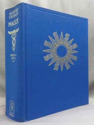 Magick. Liber ABA. Book Four Parts I - IV; Liber ABA. Part 1. Mysticism. Part 2 Magick (Elementary Theory). Part 3 Magick in Theory and Practice. Part 4 Thelema-The Law
