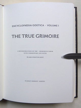 Encyclopaedia Goetica Volume 1. The True Grimoire. A Reconstruction of the Grimorium Verum with Commentary and Notes; The True Grimoire.