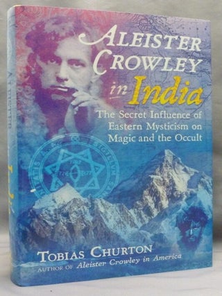 Item #73846 Aleister Crowley in India: The Secret Influence of Eastern Mysticism on Magic and the...