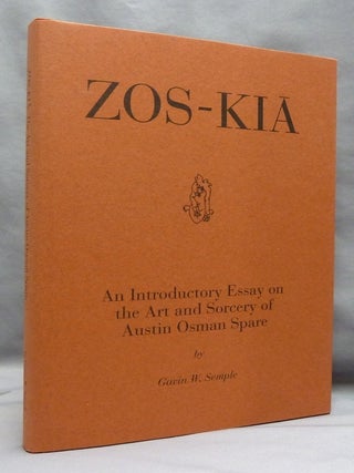 Zos-Kia: An Introductory Essay on the Art and Sorcery of Austin Osman Spare.