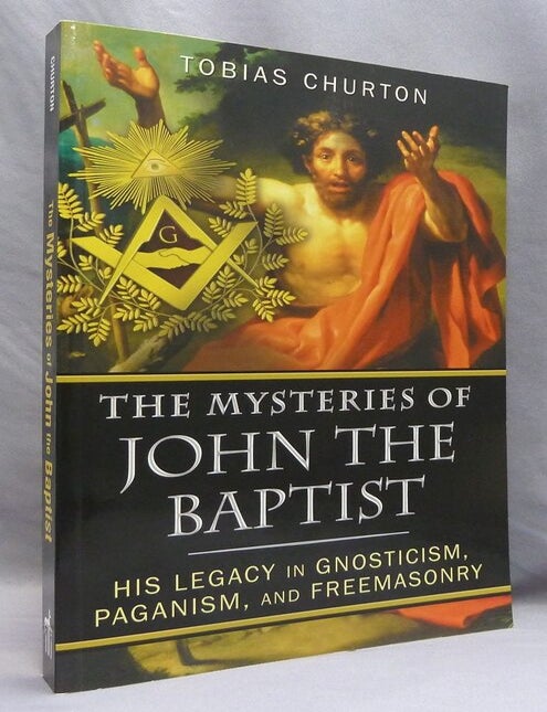 The Mysteries of John the Baptist: His Legacy in Gnosticism, Paganism ...