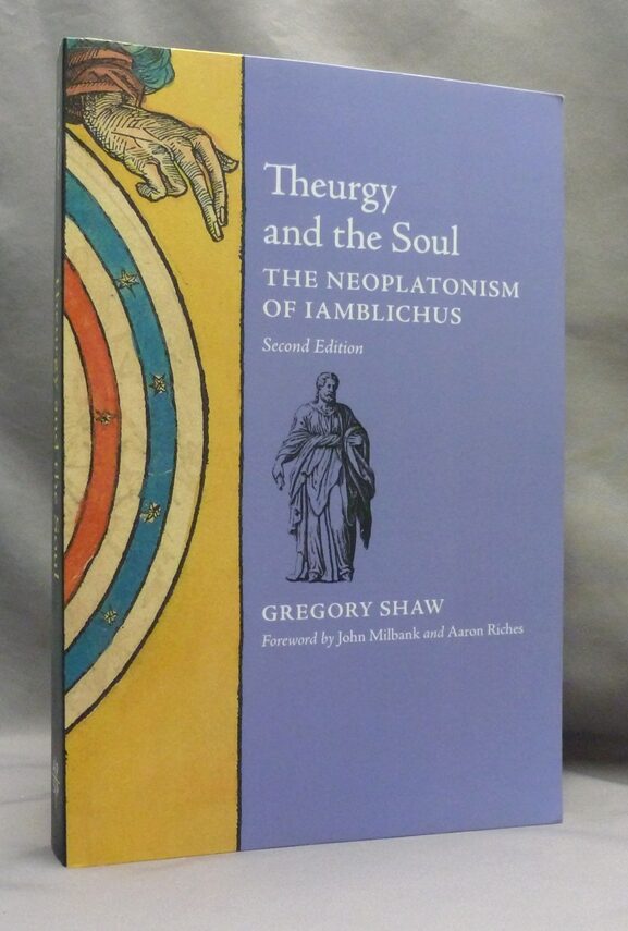 Aaron Riches Theurgy and the Soul: The Neoplatonism of Iamblichus | Gregory SHAW ...