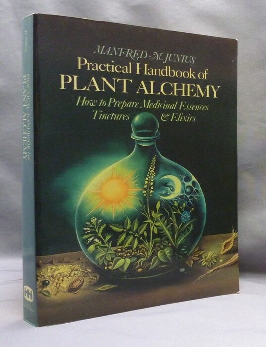 Item #74183 Practical Handbook of Plant Alchemy. An Herbalist's Guide to Preparing Medicinal Essences, Tinctures and Elixirs. Manfred M. JUNIUS, Leone Muller.