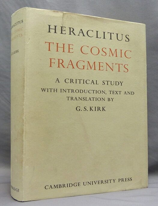 Item #74188 Heraclitus. The Cosmic Fragments. A Critical Study. Heraclitus, G. S. Introduction KIRK, Text and Translation.