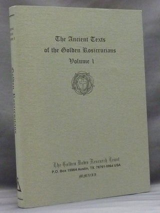 Item #74212 The Ancient Texts of the Golden Rosicrucians. Volume I. Book I: The Rosicrucian...