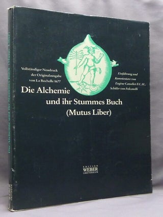 Die Alchemie und ihr Stummes Buch (Mutus Liber). Vollständige Wiedergabe der Original-Ausgabe von La Rochelle 1677.