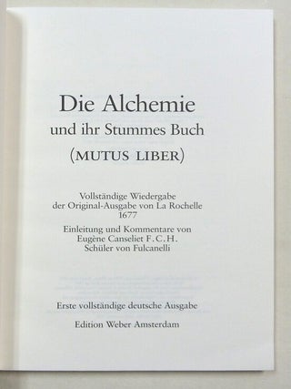 Die Alchemie und ihr Stummes Buch (Mutus Liber). Vollständige Wiedergabe der Original-Ausgabe von La Rochelle 1677.