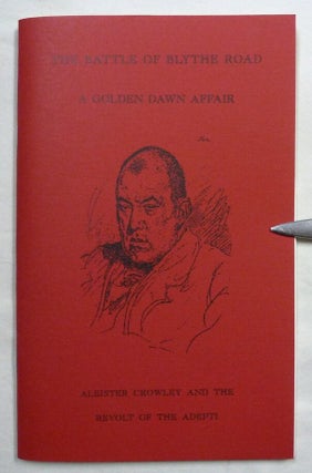 Item #74329 The Battle of Blythe Road: A Golden Dawn Affair. Aleister Crowley and the Revolt of...