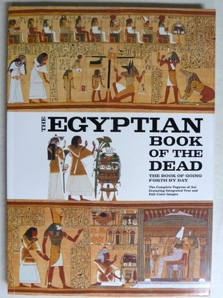 Item #74373 The Egyptian Book of the Dead: The Book of Going Forth by Day; Being the Papyrus of...