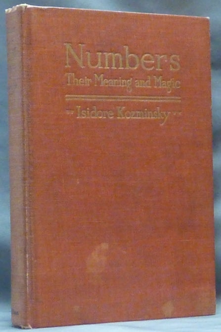 Item #744 Numbers: Their Meaning And Magic, being an Enlarged and Revised Edition of "Numbers: their Magic and Mystery" Isidore KOZMINSKY.
