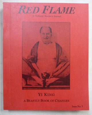 Red Flame a Thelemic Research Journal. Issue No. 5: Yi King: A Beastly Book of Changes.