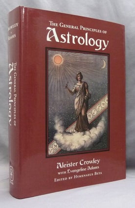 Item #74522 The General Principles of Astrology. Aleister CROWLEY, Hymenaeus Beta, Evangeline Adams
