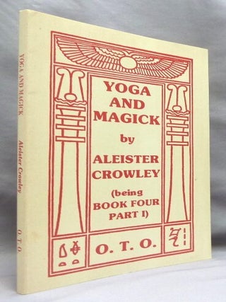 Yoga and Magick. Being Book Four Commented Part 1 Being The Oriflamme Volume VI No. 1.