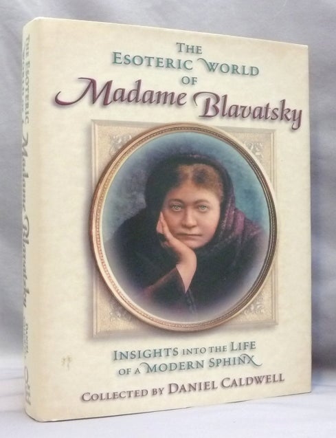 Item #74778 The Esoteric World of Madame Blavatsky. Insights into the Life of a Modern Sphinx. Daniel H. CALDWELL, Helena Blavatsky re: H. P. Blavatsky.