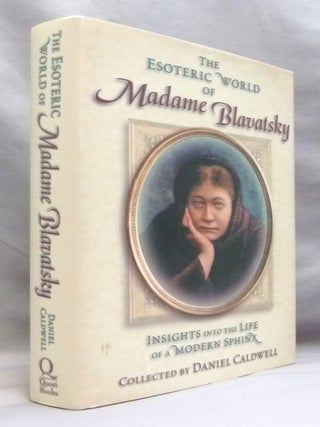 The Esoteric World of Madame Blavatsky. Insights into the Life of a Modern Sphinx.