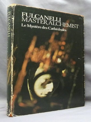 Fulcanelli Master Alchemist: Le Myst&egrave;re des Cath&eacute;drales. Esoteric Interpretation of the...