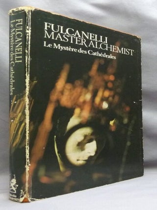 Fulcanelli Master Alchemist: Le Myst&egrave;re des Cath&eacute;drales. Esoteric Interpretation of the Hermetic Symbols of the Great Work.