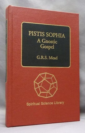 Item #74794 Pistis Sophia; A Gnostic Gospel. A Gnostic Miscellany: Being for the Most Part...