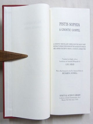 Pistis Sophia; A Gnostic Gospel. A Gnostic Miscellany: Being for the Most Part Extracts from the Books of the Saviour to which are added excerpts from a Cognate Literature.