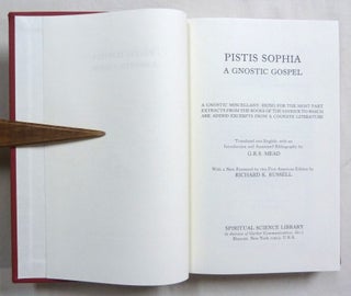 Pistis Sophia; A Gnostic Gospel. A Gnostic Miscellany: Being for the Most Part Extracts from the Books of the Saviour to which are added excerpts from a Cognate Literature.