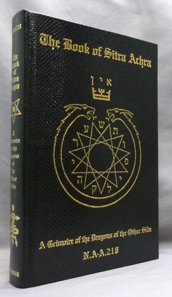 Item #74817 The Book of Sitra Achra. A Grimoire of the Dragons of the Other Side. N A-A.218
