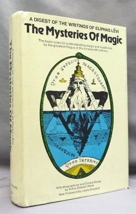 Item #74827 The Mysteries of Magic: A Digest of the Writings of Eliphas Levi with Biographical...