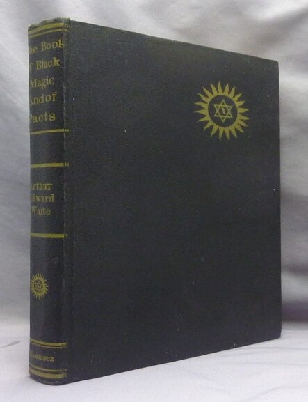 Item #74979 The Book of Black Magic and of Pacts. Including the Rites and Mysteries of Goetic Theurgy, Sorcery, and Infernal Necromancy. Arthur Edward WAITE, publisher L. W. de Laurence.