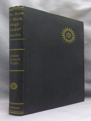 The Book of Black Magic and of Pacts. Including the Rites and Mysteries of Goetic Theurgy, Sorcery, and Infernal Necromancy.
