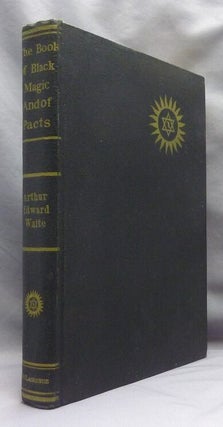 The Book of Black Magic and of Pacts. Including the Rites and Mysteries of Goetic Theurgy, Sorcery, and Infernal Necromancy.