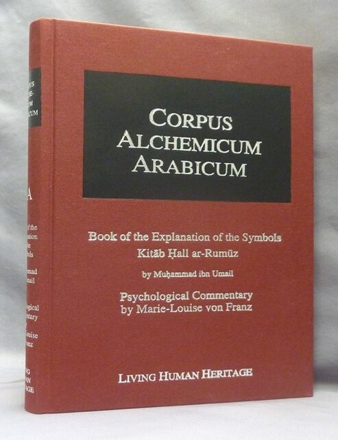 Item #75001 Corpus Alchemicum Arabicum: Vol 1, A: Book of the Explanation of the Symbols Kitab Hall Ar-Rumuz ( CALA I A ). Psychological Commentary by Marie Louise von Franz. Muhammad ibn. Edited UMAIL, Theodor Abt, Wilferd Madelung. With psychological, Marie Louise von Franz.