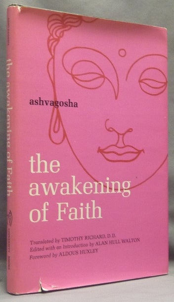 Item #7883 The Awakening of Faith. ASHVAGOSHA., D. D. Timothy Richard, Edited, Alan Hull Walton, Aldous Huxley.