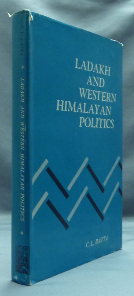 Item #8048 Ladakh and Western Himalayan Politics: 1819-1848 - The Dogra Conquest of Ladakh, Baltistan and West Tibet and Reactions of Other Powers. C. L. DATTA, Professor Parshotam Mehra.