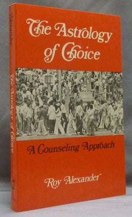 Item #8580 The Astrology of Choice. A Counseling Approach. Roy ALEXANDER