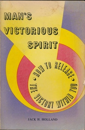 Item #9133 Man's Victorious Spirit: How to Release the Victory Within You. Jack H. HOLLAND, signed