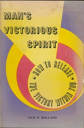 Item #9133 Man's Victorious Spirit: How to Release the Victory Within You. Jack H. HOLLAND, signed.