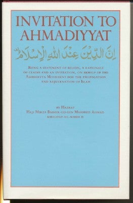 Item #9299 Invitation to Ahmadiyyat, Being a Statement of Beliefs, a Rationale of Claims and an...